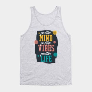 positive mind positive vibes positive life Tank Top